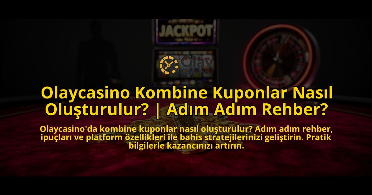 Olaycasino-Kombine-Kuponlar-Nasil-Olusturulur-Adim-Adim-Rehber-overlay-1769545344.jpg
