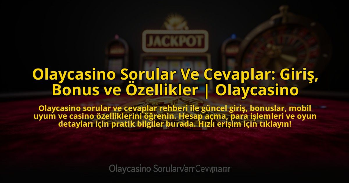 Olaycasino-Sorular-Ve-Cevaplar-Giris-Bonus-ve-Ozellikler-Olaycasino-overlay-1773702086.jpg