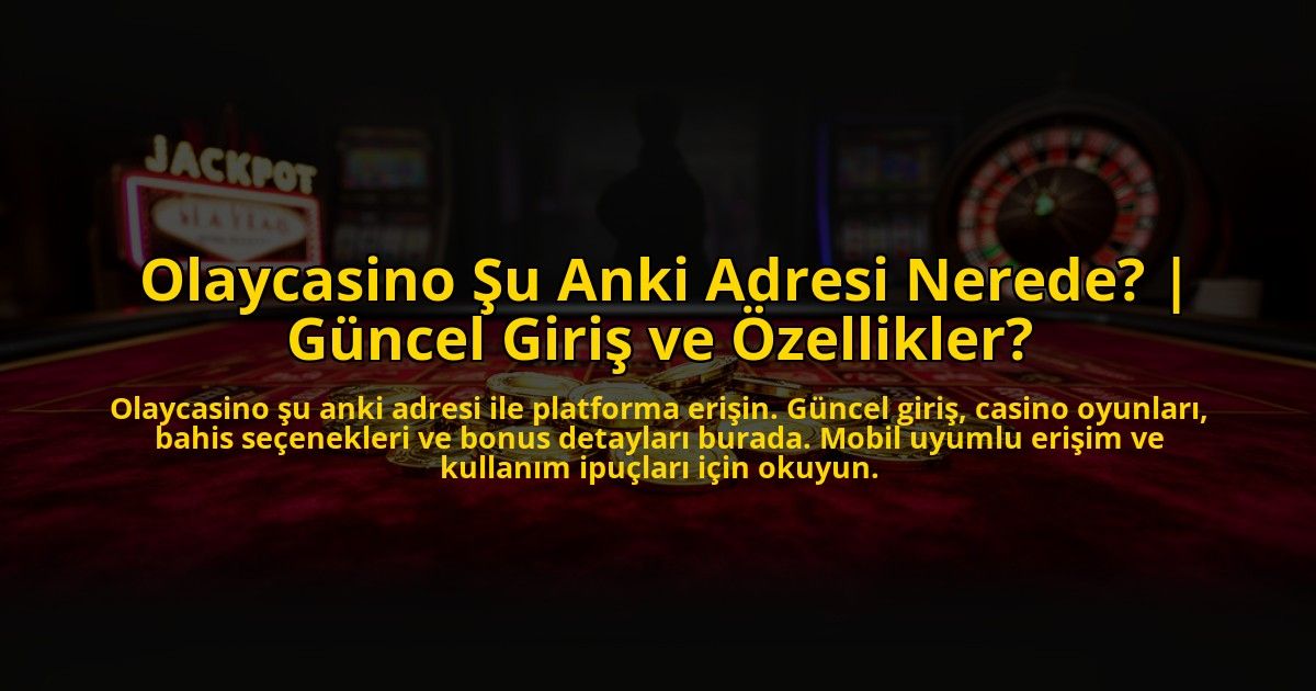 Olaycasino-Su-Anki-Adresi-Nerede-Guncel-Giris-ve-Ozellikler-overlay-1772888761.jpg